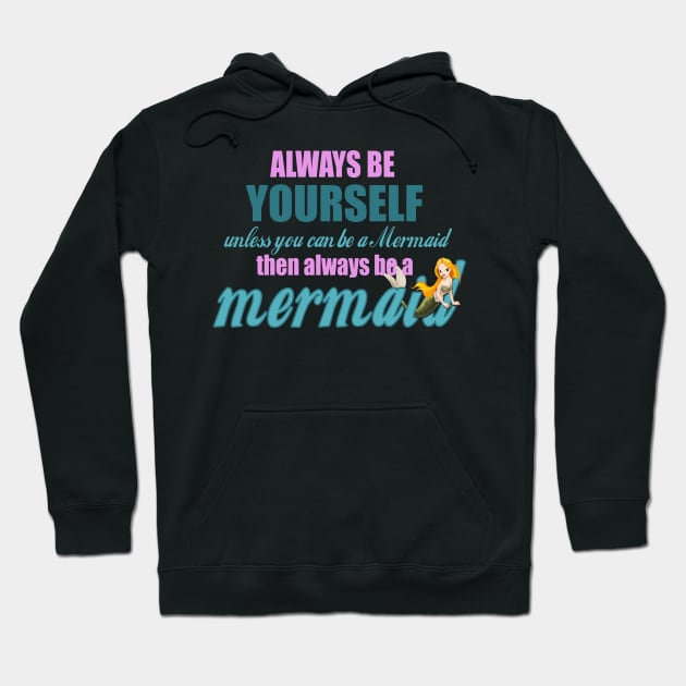 Always Be Yourself - Unless You Can Be A Mermaid Hoodie by The Blue Box